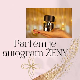 VŮNĚ je skutečným podpisem každé ženy PROČ? protože správně zvolený parfém: podtrhne krásu ženy podtrhne její styl...